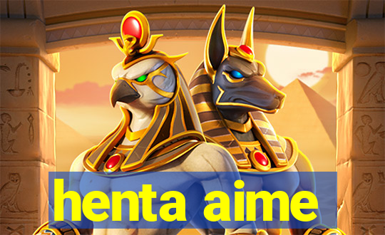 henta aime